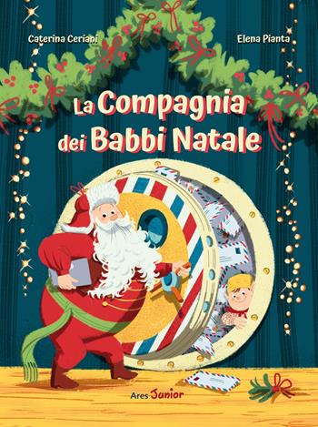 La compagnia dei Babbi Natale. Ediz. a colori - Caterina Ceriani, Elena Pianta - Libro Ares 2025 | Libraccio.it