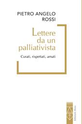 Lettere da un palliativista. Curati, rispettati, amati