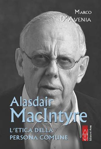 Alasdair MacIntyre. L'etica della persona comune - Marco D'Avenia - Libro Ares 2026, Profili | Libraccio.it