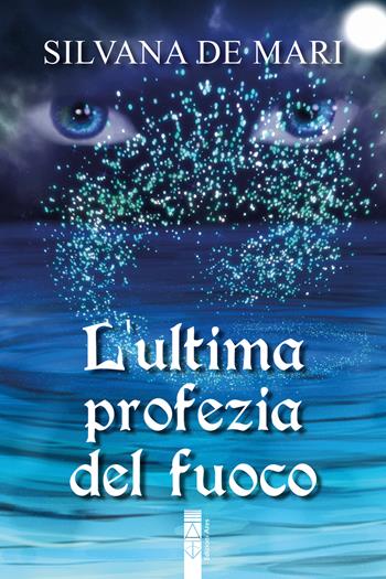 L'ultima profezia del fuoco - Silvana De Mari - Libro Ares 2026, Narratori | Libraccio.it