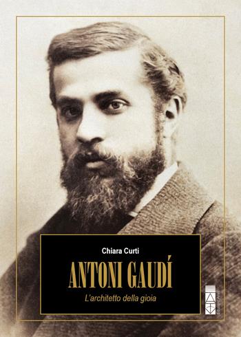 Antoni Gaudí. L'architetto della gioia - Chiara Curti - Libro Ares 2026, Profili | Libraccio.it