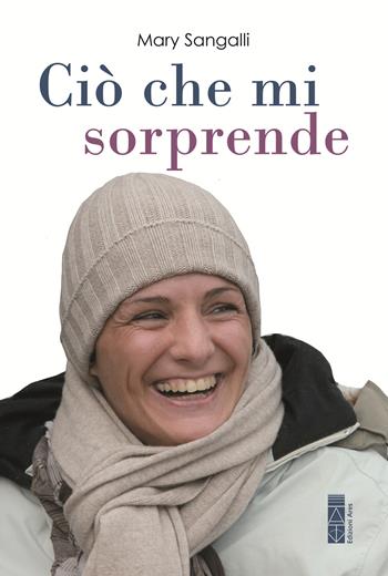 Ciò che mi sorprende. La vita scritta con gli occhi - Mary Sangalli - Libro Ares 2026, Smeraldi | Libraccio.it
