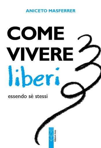 Come vivere liberi essendo sé stessi - Aniceto Masferrer - Libro Ares 2026, Genitori e figli | Libraccio.it