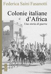 Le colonie italiane d'Africa. Una storia di guerra