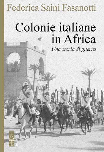 Colonie italiane in Africa. Una storia di guerra - Federica Saini Fasanotti - Libro Ares 2026, Faretra | Libraccio.it
