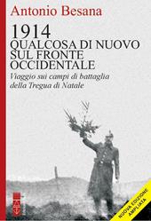 1914. Qualcosa di nuovo sul Fronte occidentale. Viaggio sui campi di battaglia della Tregua di Natale. Ediz. ampliata