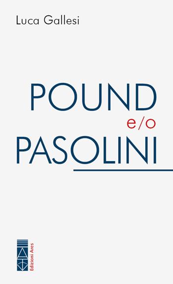Pound e/o Pasolini - Luca Gallesi - Libro Ares 2026, Poundiana | Libraccio.it