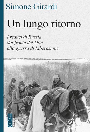 Un lungo ritorno. I reduci di Russia dal fronte del Don alla guerra di Liberazione - Simone Girardi - Libro Ares 2026, Faretra | Libraccio.it