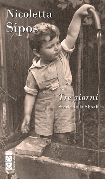 Tre giorni. Storie dalla Shoah - Nicoletta Sipos - Libro Ares 2026, Narratori | Libraccio.it