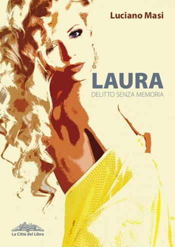 Laura. Delitto senza memoria - Luciano Masi - Libro La città del libro 2018, Fuori nel buio | Libraccio.it