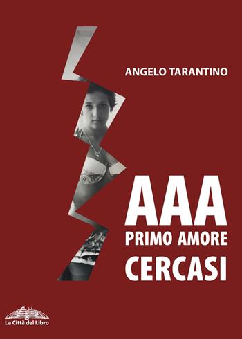 AAA primo amore cercasi - Angelo Tarantino - Libro La città del libro 2018 | Libraccio.it