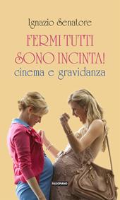 Fermi tutti sono incinta! Cinema e gravidanza