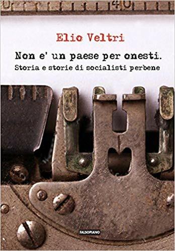 Non è un paese per onesti. Storia e storie di socialisti perbene - Elio Veltri - Libro Edizioni Falsopiano 2016 | Libraccio.it