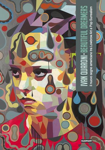 Beautiful dreamers. Il nuovo sogno americano tra Lowbrow Art e Pop Surrealism. Ediz. illustrata - Ivan Quaroni - Libro Edizioni Falsopiano 2017, Le arti | Libraccio.it