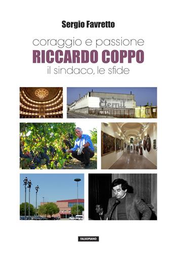 Coraggio e passione. Riccardo Coppo il sindaco, le sfide - Sergio Favretto - Libro Falsopiano 2018, Falsopiano. Iniziative | Libraccio.it