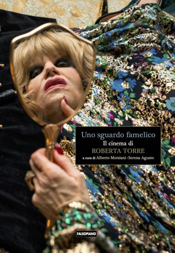 Uno sguardo famelico. Il cinema di Roberta Torre  - Libro Edizioni Falsopiano 2019, Viaggio in Italia | Libraccio.it
