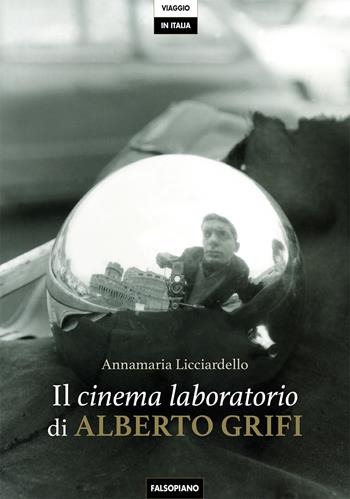 Il cinema laboratorio di Alberto Grifi - Annamaria Licciardello - Libro Falsopiano 2018, Viaggio in Italia | Libraccio.it
