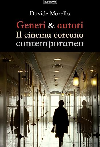 Generi & autori. Il cinema coreano contemporaneo - Davide Morello - Libro Falsopiano 2019 | Libraccio.it