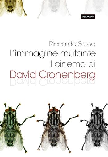 L'immagine mutante. Il cinema di David Cronenberg - Riccardo Sasso - Libro Edizioni Falsopiano 2018 | Libraccio.it
