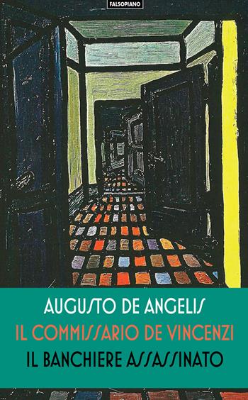 Il banchiere assassinato. Il commissario De Vincenzi. La prima inchiesta - Augusto De Angelis - Libro Falsopiano 2019, Fogli volanti | Libraccio.it