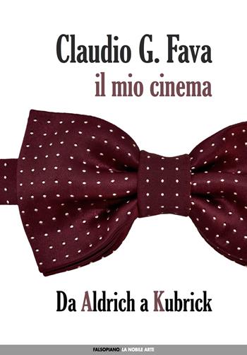 Il mio cinema. Vol. 1: Da Aldrich a Kubrick - Claudio G. Fava - Libro Falsopiano 2019, La nobile arte | Libraccio.it