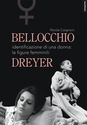 Bellocchio/Dreyer. Identificazione di una donna: le figure femminili - Nicola Cargnoni - Libro Falsopiano 2020, Falsopiano/Cinema | Libraccio.it