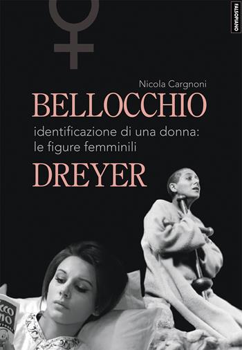 Bellocchio/Dreyer. Identificazione di una donna: le figure femminili - Nicola Cargnoni - Libro Edizioni Falsopiano 2020, Falsopiano/Cinema | Libraccio.it