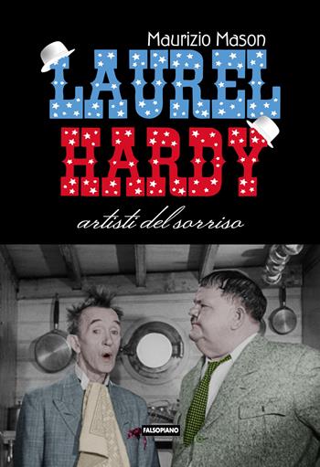 Laurel Hardy. Artisti del sorriso - Maurizio Mason - Libro Edizioni Falsopiano 2021 | Libraccio.it