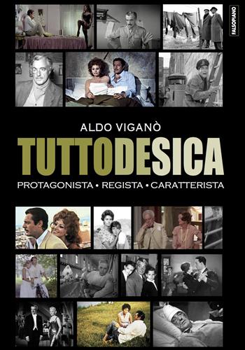 Tutto De Sica. Protagonista. Regista. Caratterista - Aldo Viganò - Libro Falsopiano 2021 | Libraccio.it