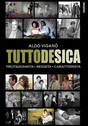 Tutto De Sica. Protagonista. Regista. Caratterista - Aldo Viganò - Libro Edizioni Falsopiano 2021 | Libraccio.it