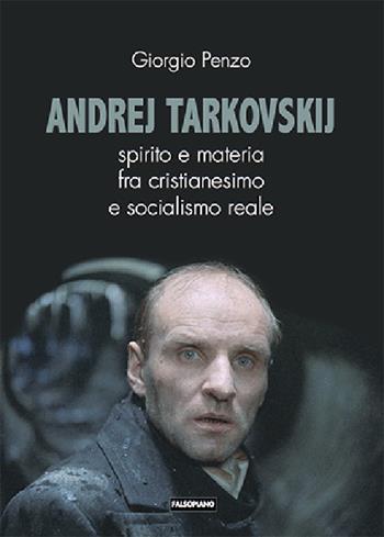 Andrej Tarkovskij - Giorgio Penzo - Libro Edizioni Falsopiano 2021, Falsopiano. Iniziative | Libraccio.it