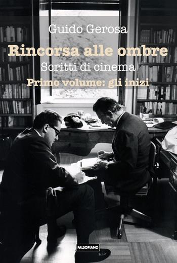 Rincorsa alle ombre. Scritti di cinema. Vol. 1: Gli inizi - Guido Gerosa - Libro Edizioni Falsopiano 2021, La nobile arte | Libraccio.it
