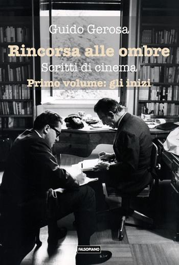 Rincorsa alle ombre. Scritti di cinema. Vol. 1: Gli inizi - Guido Gerosa - Libro Falsopiano 2021, La nobile arte | Libraccio.it