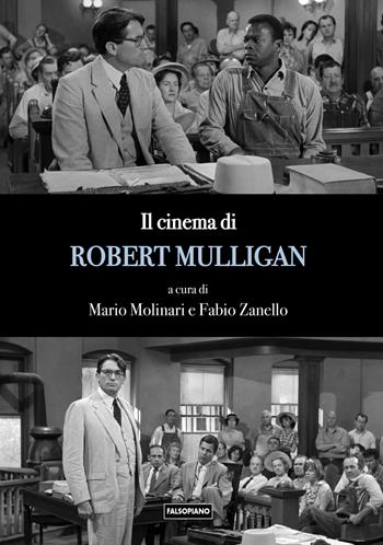 Il cinema di Robert Mulligan - Fabio Zanello, Mario Molinari - Libro Edizioni Falsopiano 2023 | Libraccio.it