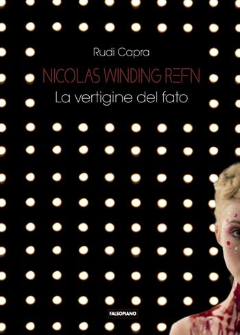 Nicolas Winding Refn. La vertigine del fato - Rudi Capra - Libro Edizioni Falsopiano 2022, Falsopiano/Cinema | Libraccio.it