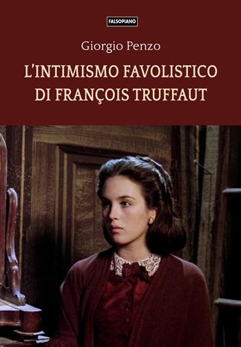 L'intimismo favolistico di François Truffaut - Giorgio Penzo - Libro Edizioni Falsopiano 2023, Falsopiano/Cinema | Libraccio.it