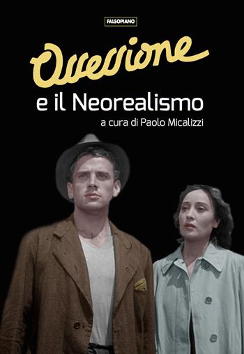 Ossessione e il Neorealismo  - Libro Edizioni Falsopiano 2023, Falsopiano/Cinema | Libraccio.it