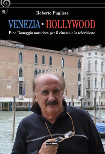 Venezia-Hollywood. Pino Donaggio musicista per il cinema e la televisione - Roberto Pugliese - Libro Falsopiano 2023, Falsopiano/Cinema | Libraccio.it