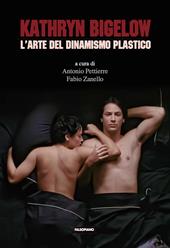 Kathryn Bigelow. L'arte del dinamismo plastico