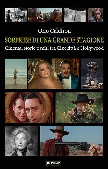 Sorprese di una grande stagione. Cinema, storie e miti tra Cinecittà e Hollywood - Orio Caldiron - Libro Edizioni Falsopiano 2024, Falsopiano/Cinema | Libraccio.it