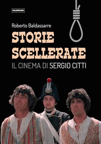 Storie scellerate. Il cinema di Sergio Citti - Roberto Baldassarre - Libro Edizioni Falsopiano 2024, Falsopiano/Cinema | Libraccio.it