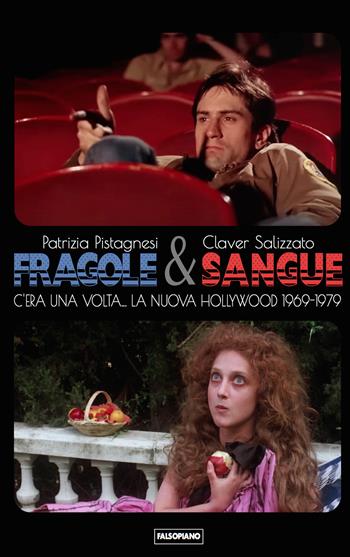 Fragole e sangue. C'era una volta... La nuova Hollywood 1969-1979 - Patrizia Pistagnesi, Claver Salizzato - Libro Edizioni Falsopiano 2025, Falsopiano/Cinema | Libraccio.it