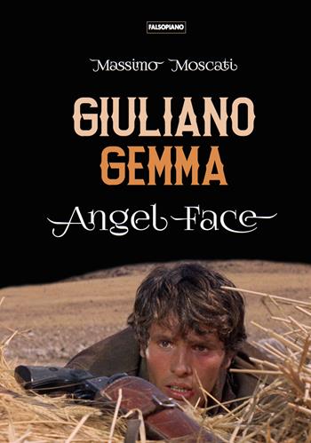 Giuliano Gemma. Angel face - Massimo Moscati - Libro Edizioni Falsopiano 2024, Falsopiano/Cinema | Libraccio.it