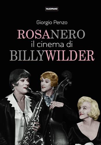 Rosa nero. Il cinema di Billy Wilder - Giorgio Penzo - Libro Edizioni Falsopiano 2025 | Libraccio.it