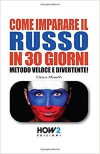 Come imparare il russo in 30 giorni - Chiara Monetti - Libro How2 2016 | Libraccio.it