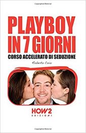 Playboy in 7 giorni. Corso accelerato di seduzione