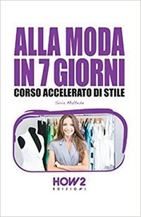 Alla moda in 7 giorni. Corso accelerato di stile - Siria Maltese - Libro How2 2016 | Libraccio.it