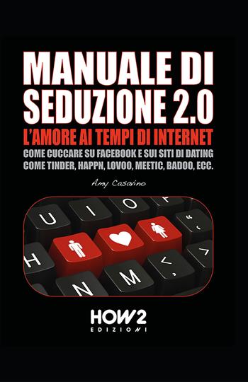 Seduzione 2.0. L'amore ai tempi di internet - Amy Casavino - Libro How2 2016 | Libraccio.it