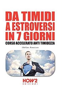 Da timidi a estroversi in 7 giorni. Corso accelerato anti timidezza - Stefano Bonocore - Libro How2 2016 | Libraccio.it