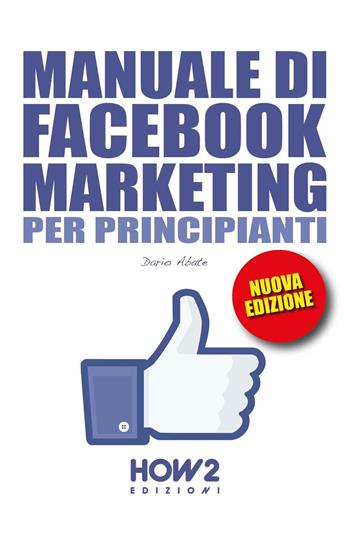 Manuale di Facebook marketing per principianti - Dario Abate - Libro How2 2016 | Libraccio.it